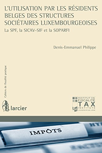L'utilisation par les résidents belges des structures sociétaires luxembourgeoises: La SPF,la SICAV-SIF et la SOPARFI (Cahiers de fiscalité pratique) (French Edition)