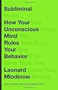 Subliminal: How Your Unconscious Mind Rules Your Behavior Hardcover By Mlodinow, Leonard