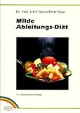 Milde Ableitungsdi&auml;t - Kochrezepte der Milden Ableitungskur - Richtlinien f&uuml;r ges&uuml;ndere Ern&auml;hrung - Erich Rauch