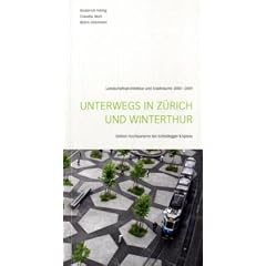 Unterwegs in Z�rich und Winterthur: Landschaftsarchitektur und Stadtr�ume 2000-2009
