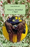 Genero, identidad y lugar/ Gender, Identity and Place: Un Estudio De La Geografia Feministas/ Understanding Feminist Geographies (Feminismos/ Feminisms) (Spanish Edition)