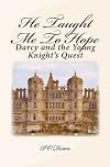 He Taught Me To Hope: Darcy and the Young Knight's Quest