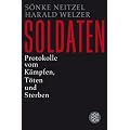 Soldaten: Protokolle vom K�mpfen, T�ten und Sterben