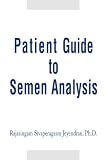 Patient Guide to Semen Analysis Rajasingam Sivaperagasam Jeyendran