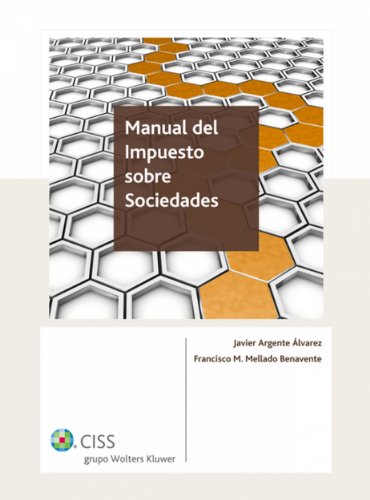 Manual del Impuesto sobre Sociedades (Spanish Edition), by Javier Argente Álvarez, Francisco Mellado Benavente Manual del Impuesto sobre Sociedades (Spanish Edition), by Javier Argente Álvarez, Francisco Mellado Benavente