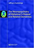The Neuropsychiatry of Alzheimer's Disease and Related Dementias
