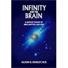Click here to buy Infinity and the Brain: A Unified Theory of Mind, Matter, and God by  Glenn G. Dudley.