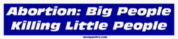 Abortion: Big People Killing Little People Large Bumper Sticker