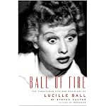 Ball of Fire: The Tumultuous Life and Comic Art of Lucille Ball book cover