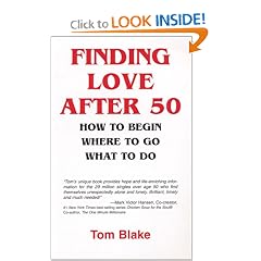 Finding Love After 50: How to Begin. Where to Go. What to Do