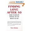 Finding Love After 50: How to Begin. Where to Go. What to Do