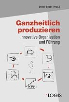 Ganzheitlich produzieren: Innovative Organisation und F&uuml;hrung