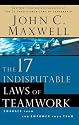 The 17 Indisputable Laws of Teamwork: Embrace Them and Empower Your Team