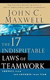 Cover of The 17 Indisputable Laws of Teamwork by John C. Maxwell 0785265589
