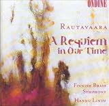 Rautavaara: A Requiem in Our Time