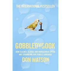 Gobbledygook: How Cliches, Sludge and Management-speak are Strangling Our Public Language
