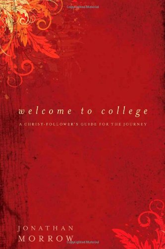 Welcome to College: A Christ-Follower's Guide for the Journey