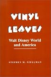 Vinyl Leaves: Walt Disney World And America (Institutional Structures of Feeling)