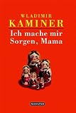 Ich mache mir Sorgen, Mama - Wladimir Kaminer