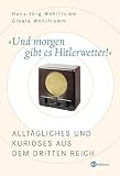 Und morgen gibt es Hitlerwetter!: Allt�gliches und Kurioses aus dem Dritten Reich - Hans-J�rg Wohlfromm