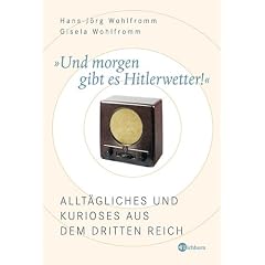 Und morgen gibt es Hitlerwetter! Allt�gliches und Kurioses aus dem Dritten Reich