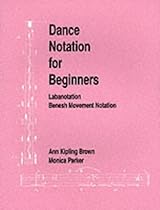 Dance Notation for Beginners: Labanotation/Benesh Movement Notation Dance Notation for Beginners: Labanotation/Benesh Movement Notation