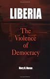Liberia: The Violence of Democracy (The Ethnography of Political Violence)