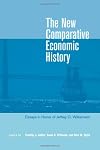 The New Comparative Economic History: Essays in Honor of Jeffrey G. Williamson