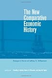 The New Comparative Economic History: Essays in Honor of Jeffrey G. Williamson