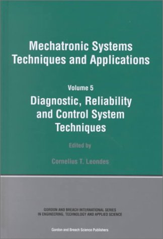 Diagnostic, Reliablility and Control Systems (Mechatronic Systems, Techniques, and Applications, Vol 5)