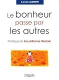 Le bonheur passe par les autres : Pratique du bouddhisme tib�tain