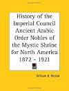 History of the Imperial Council Ancient Arabic Order Nobles of the Mystic Shrine for North America 1872 - 1921