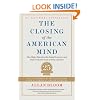 Closing of the American Mind: How Higher Education Has Failed Democracy and Impoverished the Souls of Today's Students