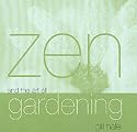 Zen and the Art of Gardening (Zen & the Art of)