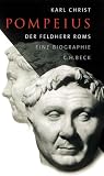 Pompeius: Der Feldherr Roms. Eine Biographie