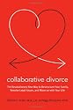 Collaborative Divorce: The Revolutionary New Way to Restructure Your Family, Resolve Legal Issues, and Move on with Your Life