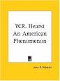 W.R. Hearst an American Phenomenon