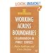 Working Across Boundaries: Collaboration in Public Services (Government Beyond the Centre)
