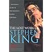 The Lost Work Of Stephen King: A Guide to Unpublished Manuscripts, Story Fragments, Alternative Versions, and Oddities
