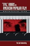 "Evil" Arabs In American Popular Film : Orientalist Fear