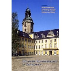 H�fische Kostbarkeiten in Th�ringen: Historische Anlagen der Stiftung Th�ringer Schl�sser und G�rten