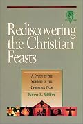 Rediscovering the Christian Feasts: A Study in the Services of the Christian Year