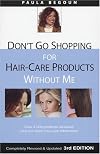Don't Go Shopping for Hair Care Products Without Me: Over 2,000 Brand Name Products Reviewed Plus the Latest Hair Care Information