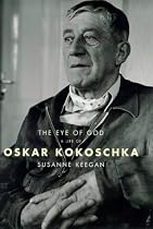 The Eye of God: A Life of Oskar Kokoschka