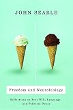 Freedom and Neurobiology: Reflections on Free Will, Language, and Political Power (0231510551) by Searle, John R.