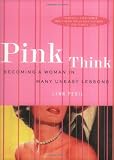 Pink Think: Becoming a Woman in Many Uneasy Lessons