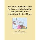 The 2009-2014 Outlook for Nuclear Medicine Imaging Equipment in North America and the... by Icon Group International