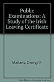 Public examinations : a study of the Irish Leaving Certificate