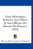 Notes Historiques Relatives Aux Offices Et Aux Officiers Du Bureau Des Finances (1855) (French Edition)
