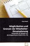M&ouml;glichkeiten und Grenzen der Mitarbeiter-Einsatzplanung: Dargestellt am Beispiel von dm-drogeriemarkt GmbH